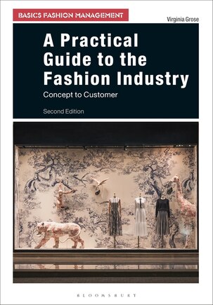 A Practical Guide To The Fashion Industry: Concept To Customer