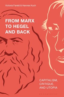 From Marx To Hegel And Back: Capitalism, Critique, And Utopia