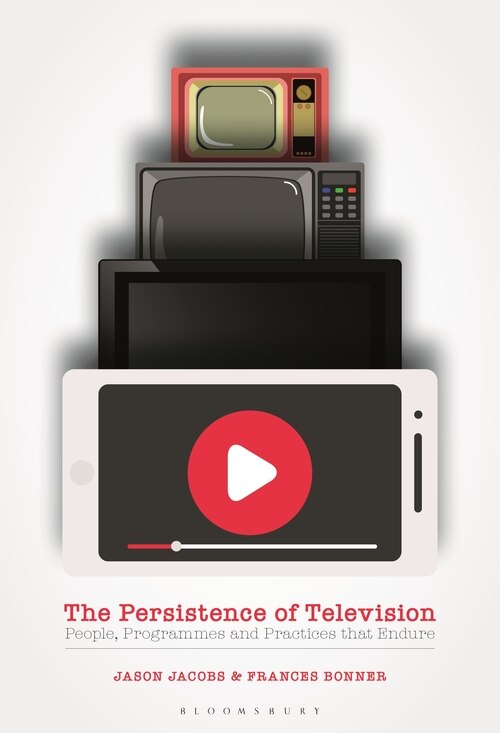 The Persistence Of Television: People, Programmes And Practices That Endure