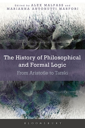 The History Of Philosophical And Formal Logic: From Aristotle To Tarski