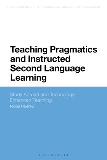 Teaching Pragmatics And Instructed Second Language Learning: Study Abroad And Technology-enhanced Teaching