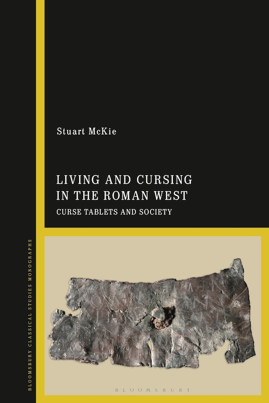 Living And Cursing In The Roman West: Curse Tablets And Society