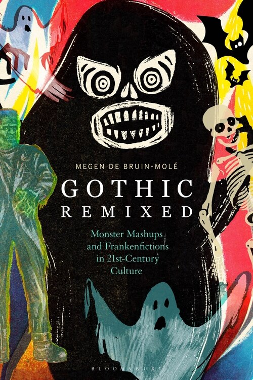 Gothic Remixed: Monster Mashups And Frankenfictions In 21st-century Culture