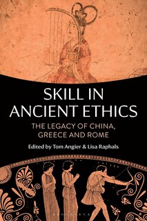Skill In Ancient Ethics: The Legacy Of China, Greece And Rome