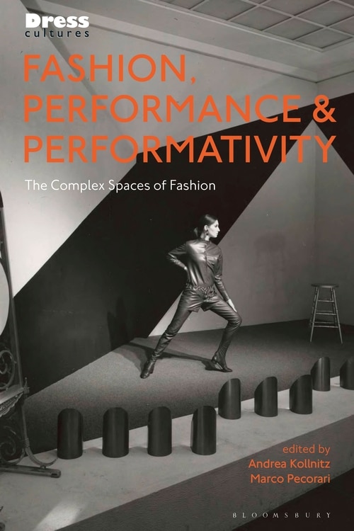 Fashion, Performance, And Performativity: The Complex Spaces Of Fashion