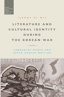 Literature And Cultural Identity During The Korean War: Comparing North And South Korean Writing