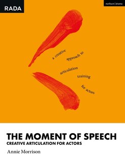 The Moment Of Speech: Creative Articulation For Actors