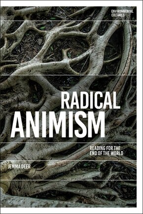 Radical Animism: Reading For The End Of The World