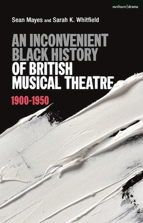 An Inconvenient Black History of British Musical Theatre: 1900 - 1950