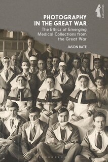 Photography In The Great War: The Ethics Of Emerging Medical Collections From The Great War