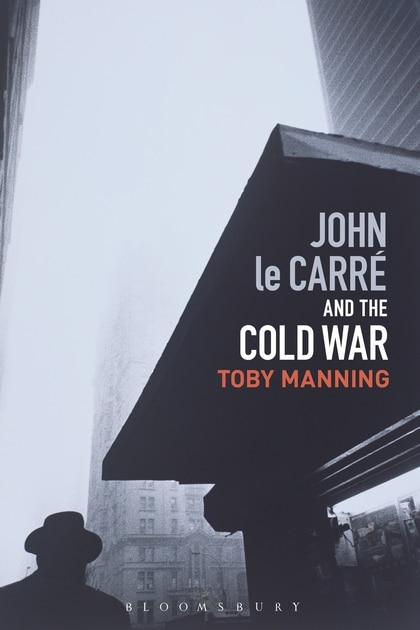 Front cover_John Le Carre And The Cold War