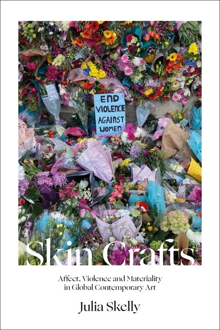 Skin Crafts: Affect, Violence And Materiality In Global Contemporary Art image number 0