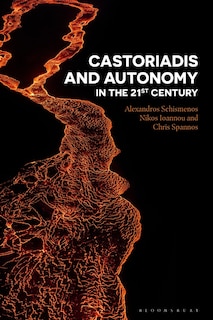 Front cover_Castoriadis And Autonomy In The Twenty-first Century
