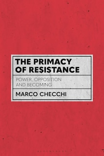 The Primacy Of Resistance: Power, Opposition And Becoming