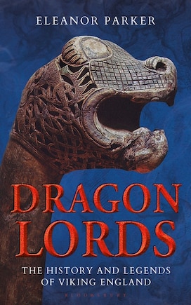 Dragon Lords: The History And Legends Of Viking England