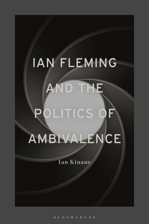 Front cover_Ian Fleming And The Politics Of Ambivalence