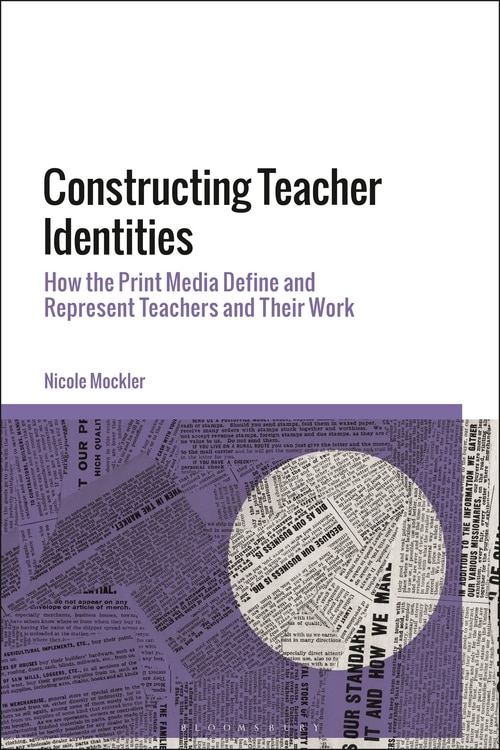 Constructing Teacher Identities: How The Print Media Define And Represent Teachers And Their Work