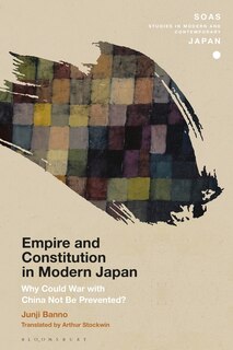 Empire And Constitution In Modern Japan: Why Could War With China Not Be Prevented?