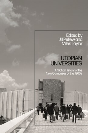 Utopian Universities: A Global History Of The New Campuses Of The 1960s