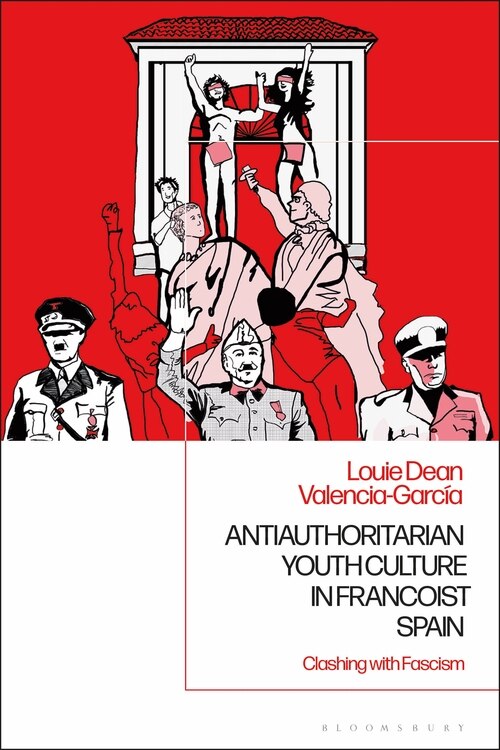Front cover_Antiauthoritarian Youth Culture In Francoist Spain