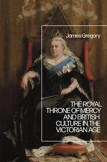 Front cover_The Royal Throne Of Mercy And British Culture In The Victorian Age