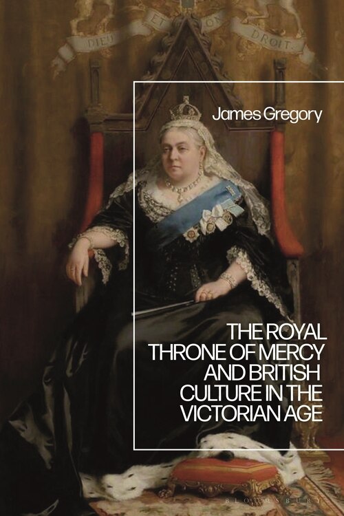 Front cover_The Royal Throne Of Mercy And British Culture In The Victorian Age