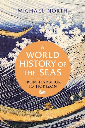 A World History Of The Seas: From Harbour To Horizon