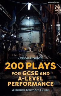 200 Plays For Gcse And A-level Performance: A Drama Teacher's Guide