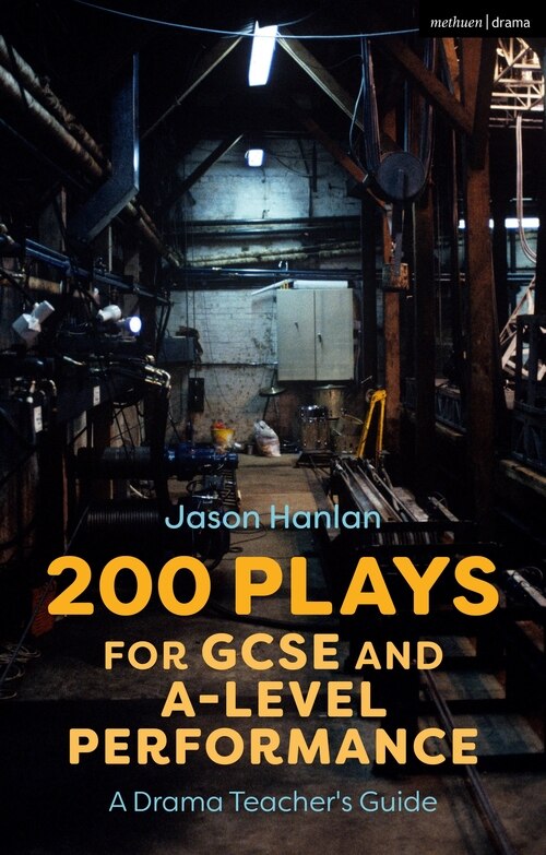 200 Plays For Gcse And A-level Performance: A Drama Teacher's Guide