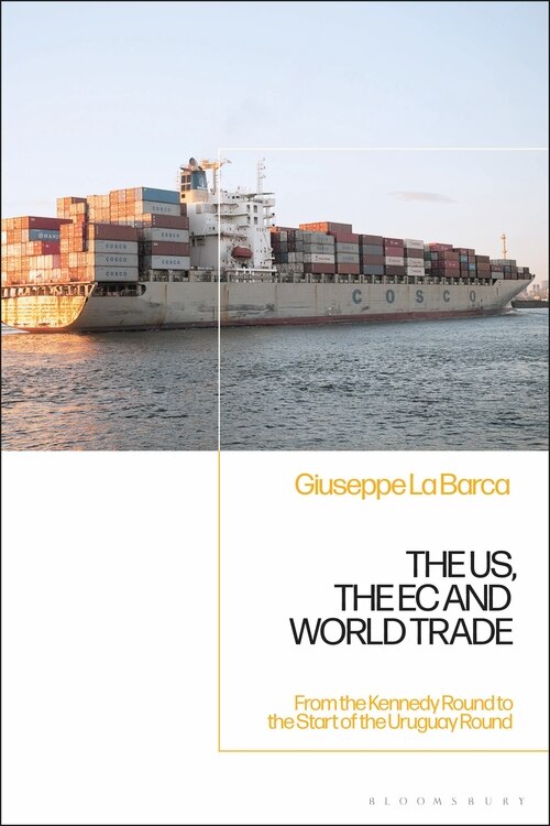 The Us, The Ec And World Trade: From The Kennedy Round To The Start Of The Uruguay Round