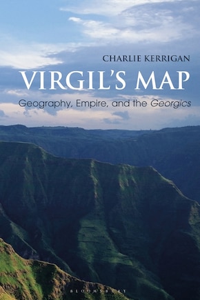 Virgil's Map: Geography, Empire, And The Georgics