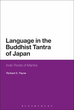 Language In The Buddhist Tantra Of Japan: Indic Roots Of Mantra