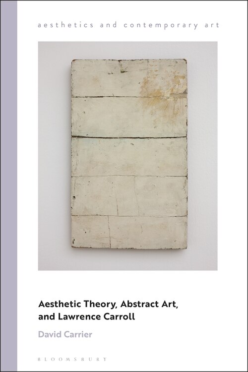 Front cover_Aesthetic Theory, Abstract Art, And Lawrence Carroll