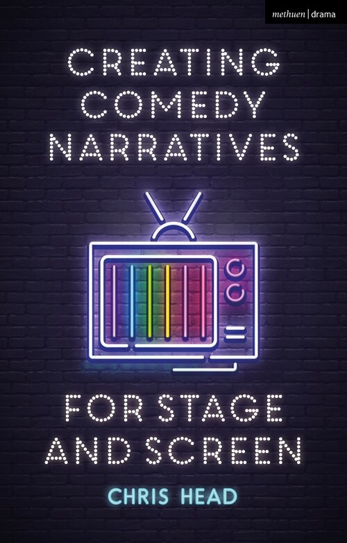 Front cover_Creating Comedy Narratives For Stage And Screen