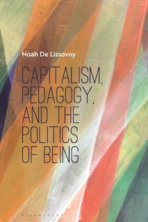 Capitalism, Pedagogy, And The Politics Of Being