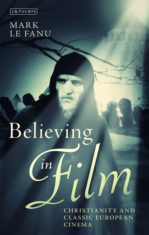 Believing In Film: Christianity And Classic European Cinema