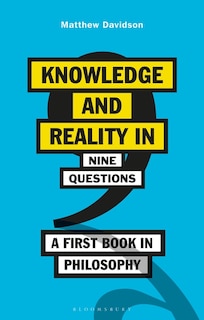 Knowledge And Reality In Nine Questions: A First Book In Philosophy