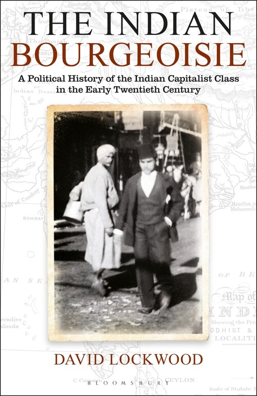 The Indian Bourgeoisie: A Political History Of The Indian Capitalist Class In The Early Twentieth Century