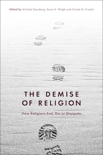 The Demise Of Religion: How Religions End, Die, Or Dissipate