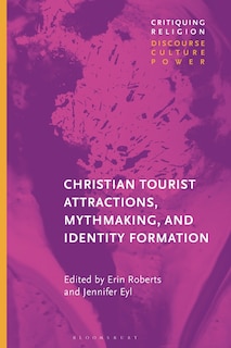 Couverture_Christian Tourist Attractions, Mythmaking, And Identity Formation