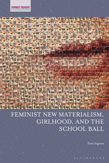 Front cover_Feminist New Materialism, Girlhood, And The School Ball