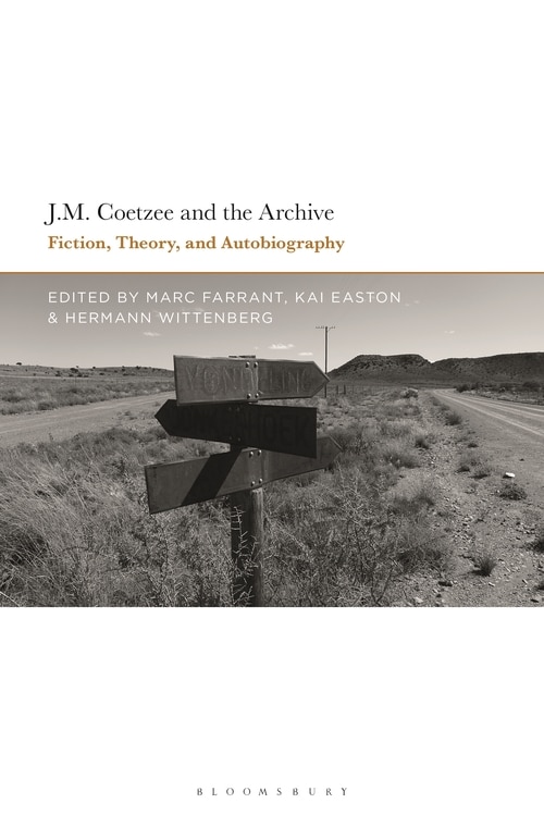 J.m. Coetzee And The Archive: Fiction, Theory, And Autobiography