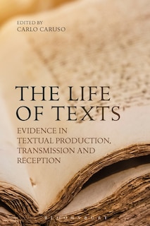 The Life Of Texts: Evidence In Textual Production, Transmission And Reception