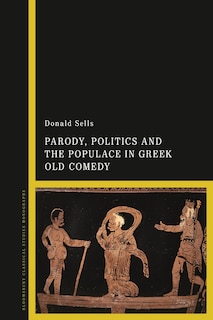Front cover_Parody, Politics And The Populace In Greek Old Comedy