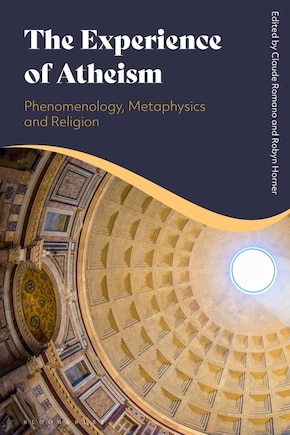 The Experience Of Atheism: Phenomenology, Metaphysics And Religion