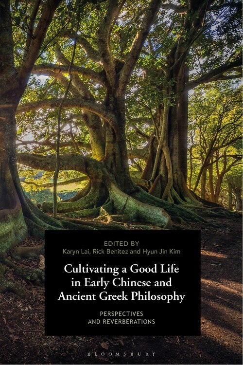 Front cover_Cultivating A Good Life In Early Chinese And Ancient Greek Philosophy