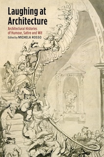 Laughing At Architecture: Architectural Histories Of Humour, Satire And Wit