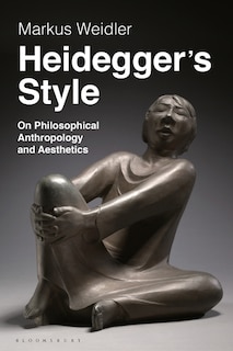 Heidegger's Style: On Philosophical Anthropology And Aesthetics