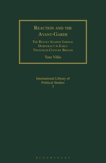 Reaction And The Avant-garde: The Revolt Against Liberal Democracy In Early Twentieth-century Britain