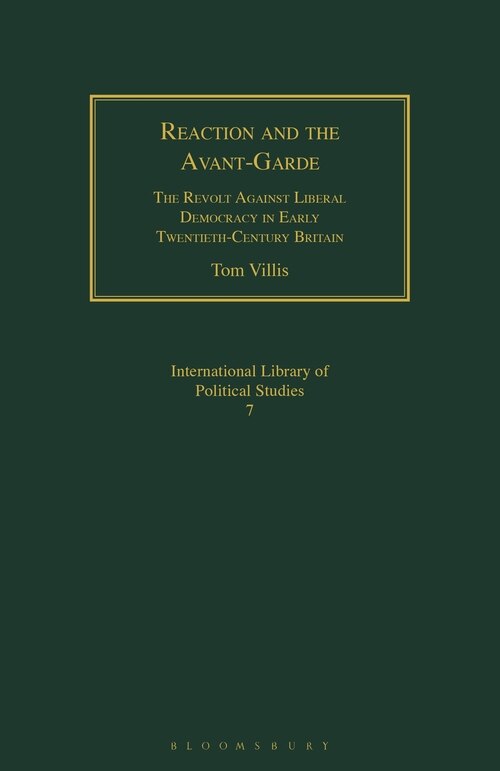 Reaction And The Avant-garde: The Revolt Against Liberal Democracy In Early Twentieth-century Britain